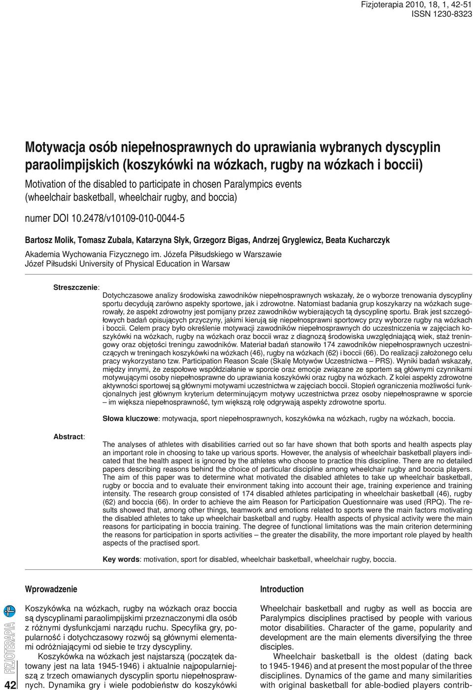 Józefa Piłsudskiego w Warszawie Józef Piłsudski University of Physical Education in Warsaw Streszczenie: Dotychczasowe analizy środowiska zawodników niepełnosprawnych wskazały, że o wyborze