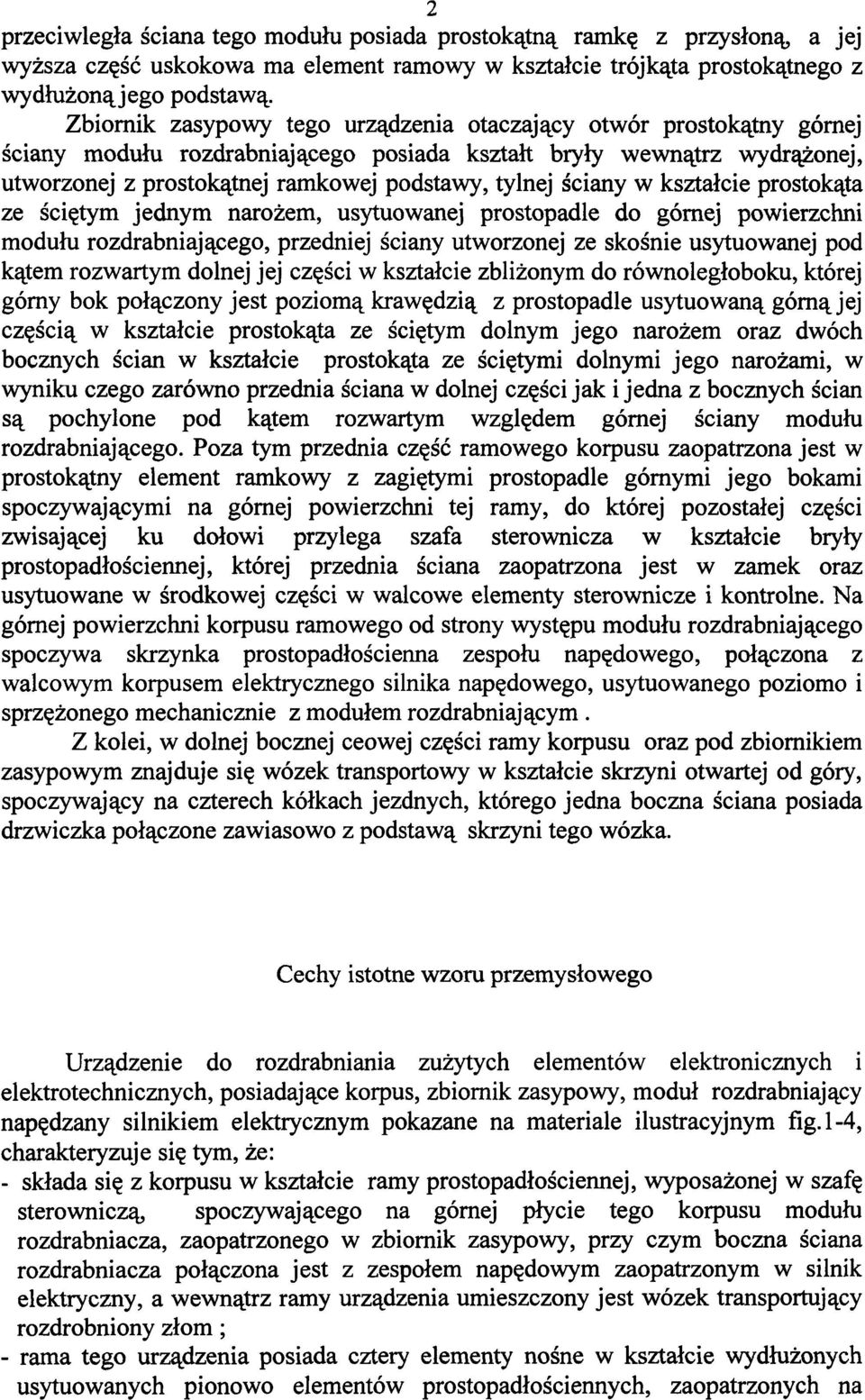 ściany w kształcie prostokąta ze ściętym jednym narożem, usytuowanej prostopadle do górnej powierzchni modułu rozdrabniającego, przedniej ściany utworzonej ze skośnie usytuowanej pod kątem rozwartym