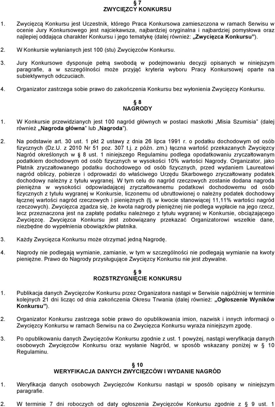 oddająca charakter Konkursu i jego tematykę (dalej również: Zwycięzca Konkursu ). 2. W Konkursie wyłanianych jest 100 (stu) Zwycięzców Konkursu. 3.