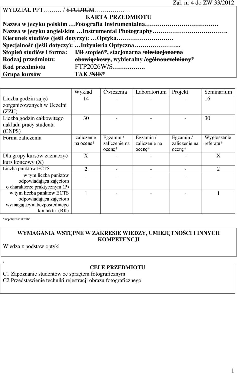 . Stopień studiów i forma: I/II stopień*, stacjonarna /niestacjonarna Rodzaj przedmiotu: obowiązkowy, wybieralny /ogólnouczelniany* Kod przedmiotu FTP06W/S.