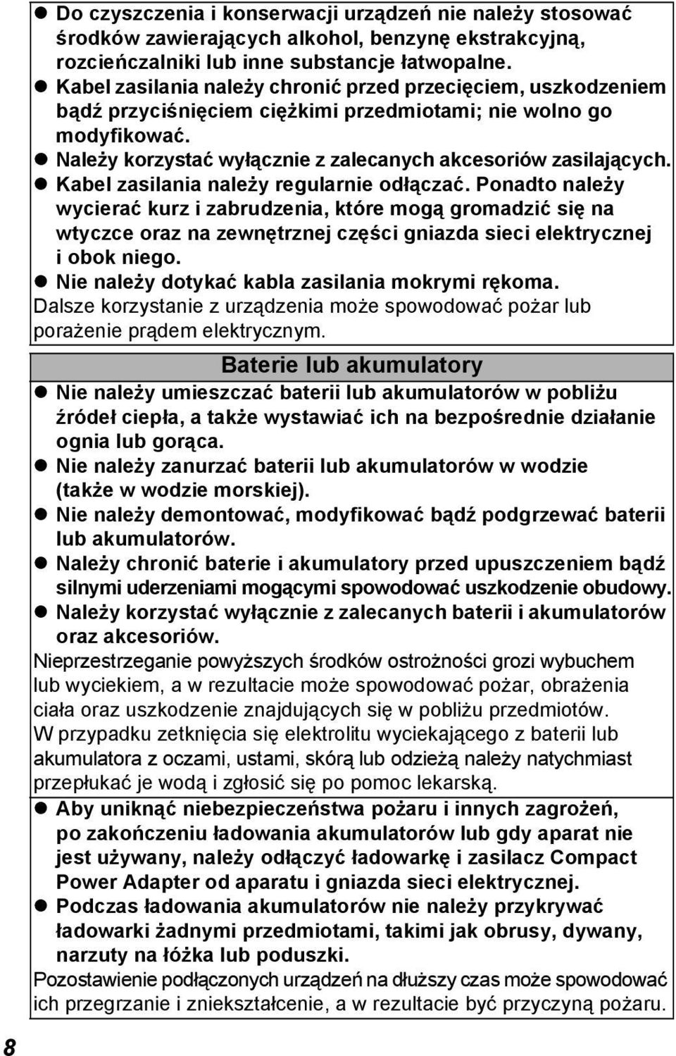 Kabel zasilania należy regularnie odłączać. Ponadto należy wycierać kurz i zabrudzenia, które mogą gromadzić się na wtyczce oraz na zewnętrznej części gniazda sieci elektrycznej i obok niego.
