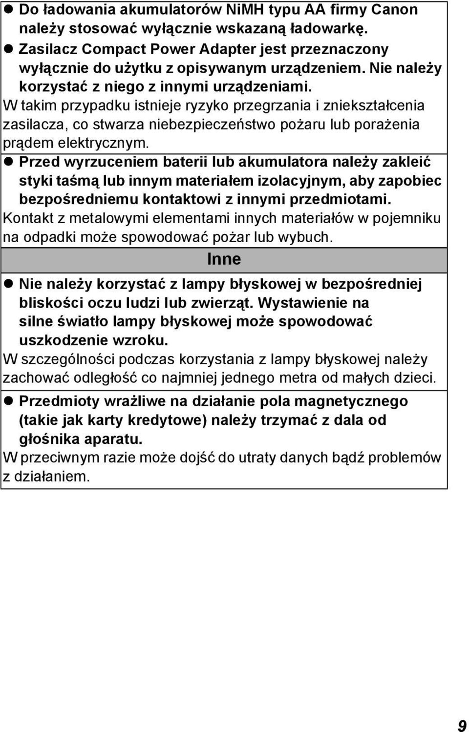 Przed wyrzuceniem baterii lub akumulatora należy zakleić styki taśmą lub innym materiałem izolacyjnym, aby zapobiec bezpośredniemu kontaktowi z innymi przedmiotami.