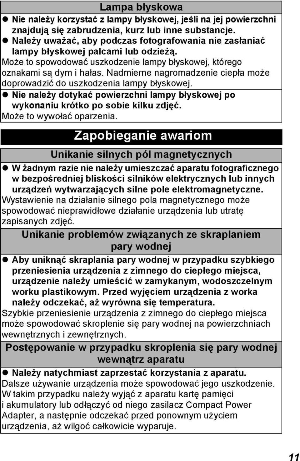 Nadmierne nagromadzenie ciepła może doprowadzić do uszkodzenia lampy błyskowej. Nie należy dotykać powierzchni lampy błyskowej po wykonaniu krótko po sobie kilku zdjęć. Może to wywołać oparzenia.