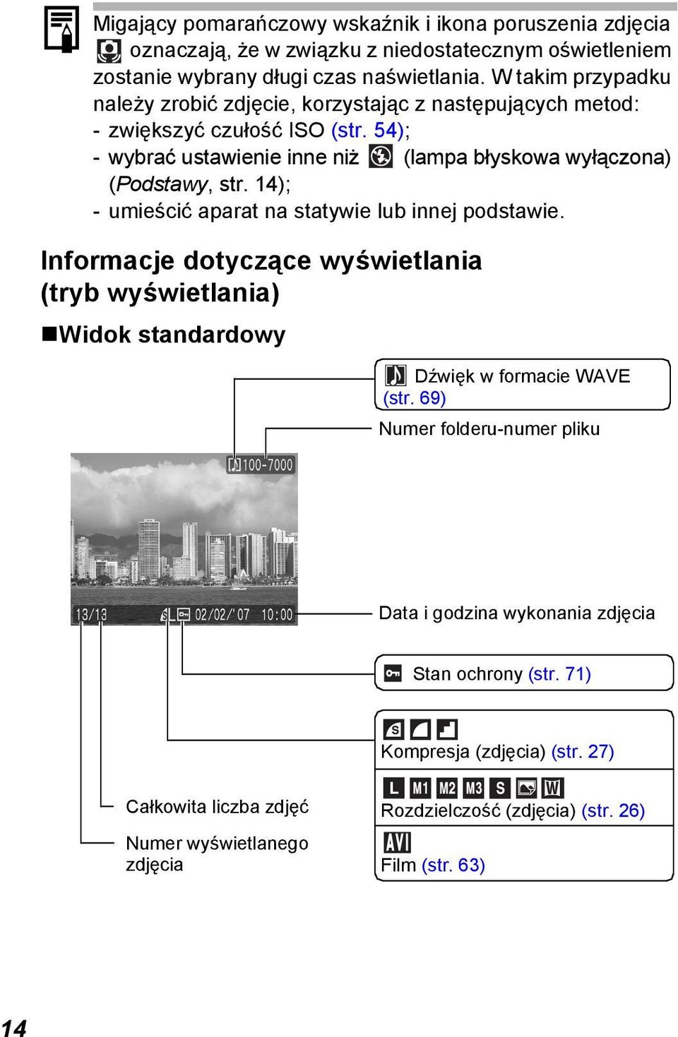 54); -wybrać ustawienie inne niż (lampa błyskowa wyłączona) (Podstawy, str. 14); -umieścić aparat na statywie lub innej podstawie.
