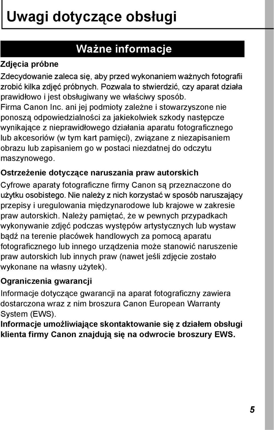 ani jej podmioty zależne i stowarzyszone nie ponoszą odpowiedzialności za jakiekolwiek szkody następcze wynikające z nieprawidłowego działania aparatu fotograficznego lub akcesoriów (w tym kart