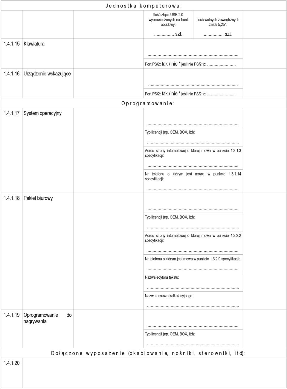 OEM, BOX, itd):. Adres strony internetowej o której mowa w punkcie 1.3.1.3 specyfikacji: Nr telefonu o którym jest mowa w punkcie 1.3.1.14 specyfikacji: Typ licencji (np. OEM, BOX, itd):.