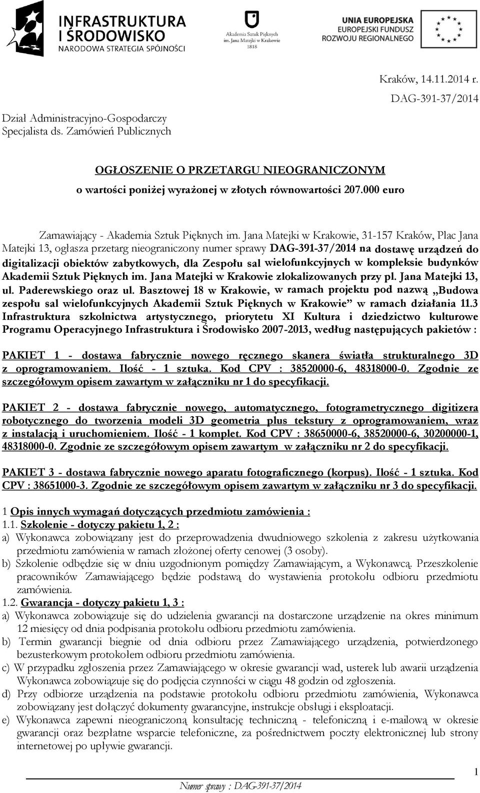 Jana Matejki w Krakowie, 31-157 Kraków, Plac Jana Matejki 13, ogłasza przetarg nieograniczony numer sprawy DAG-391-37/2014 na dostawę urządzeń do digitalizacji obiektów zabytkowych, dla Zespołu sal