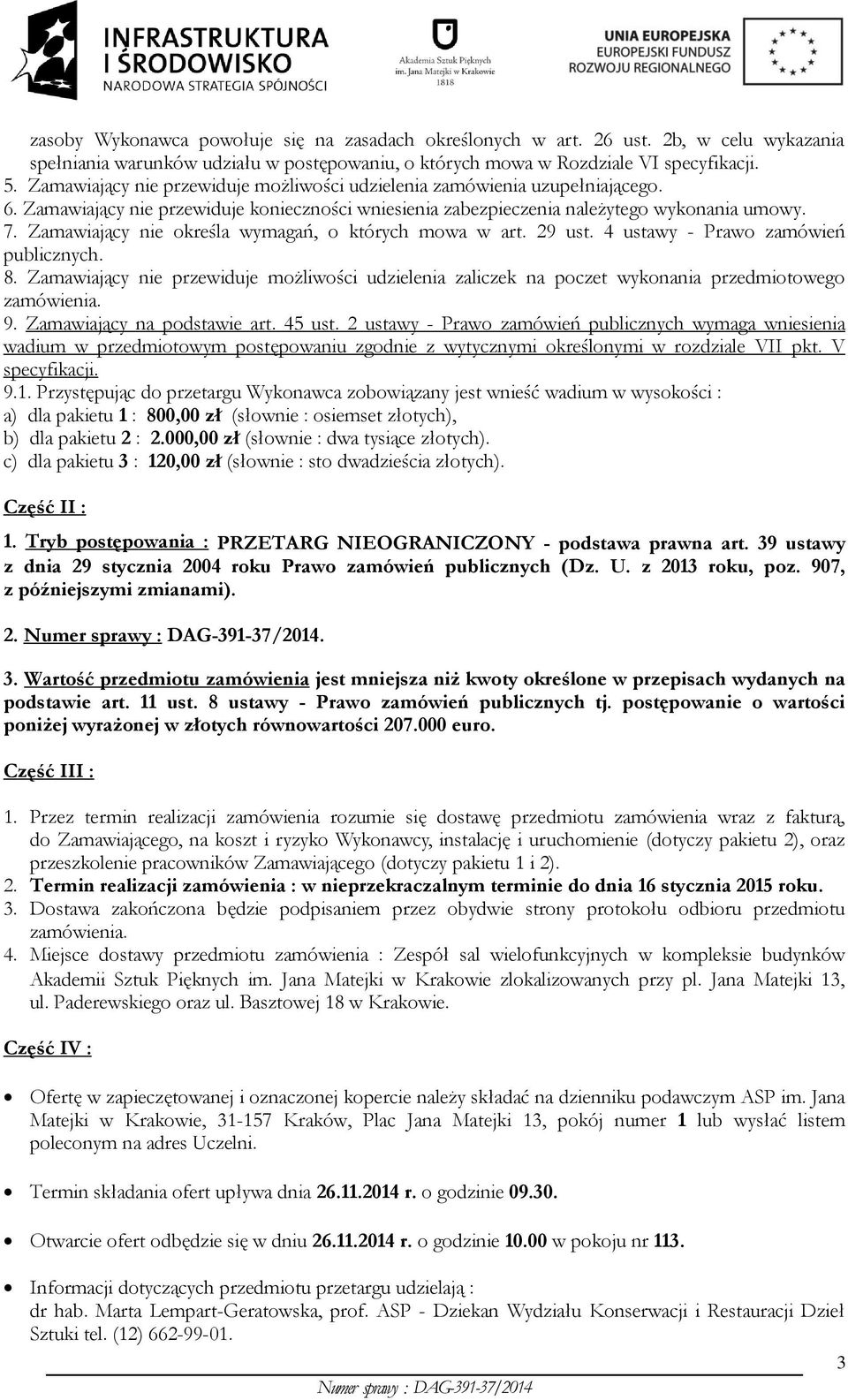Zamawiający nie określa wymagań, o których mowa w art. 29 ust. 4 ustawy - Prawo zamówień publicznych. 8.
