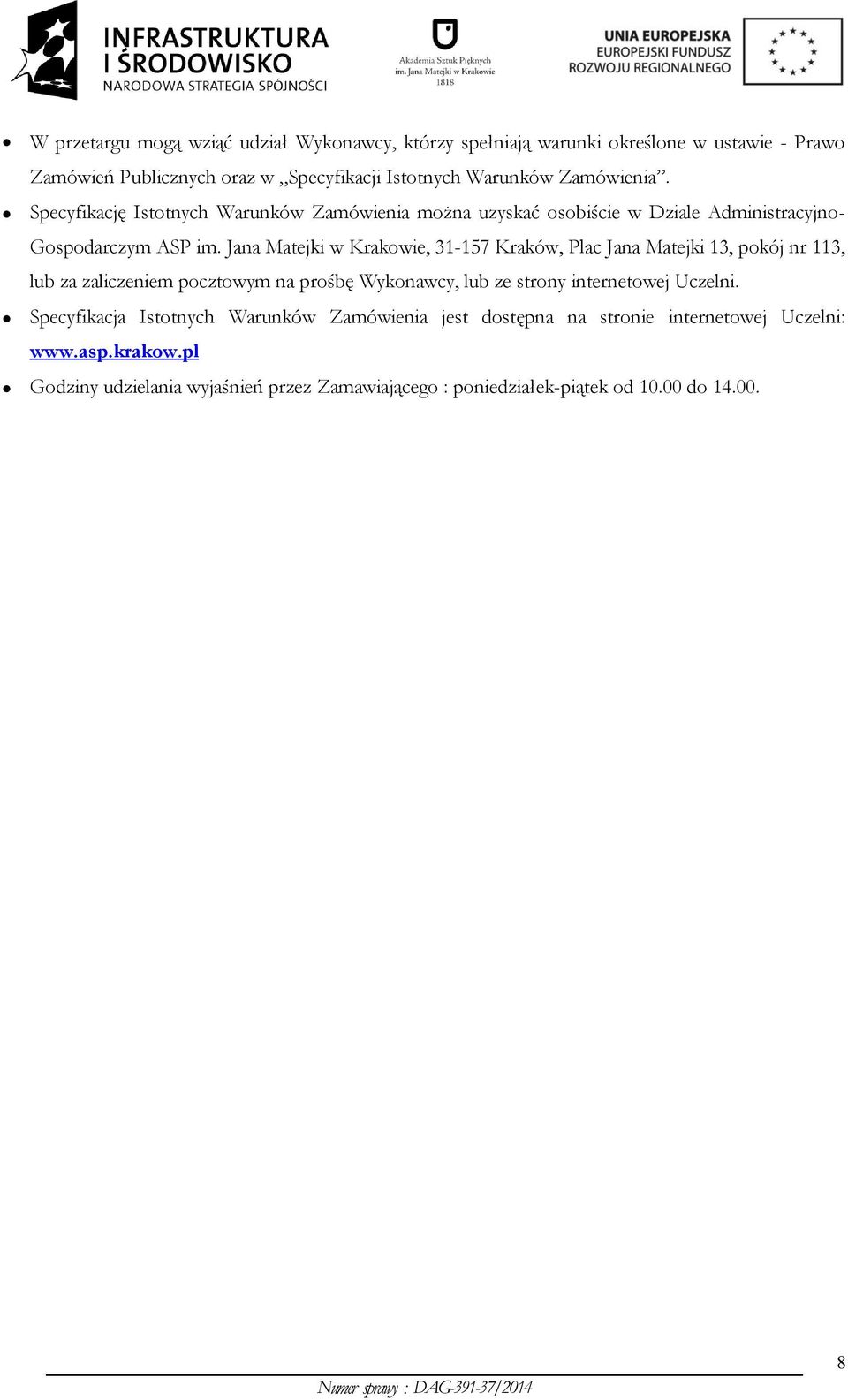 Jana Matejki w Krakowie, 31-157 Kraków, Plac Jana Matejki 13, pokój nr 113, lub za zaliczeniem pocztowym na prośbę Wykonawcy, lub ze strony internetowej Uczelni.