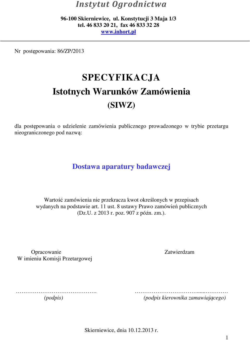 przetargu nieograniczonego pod nazwą: Dostawa aparatury badawczej Wartość zamówienia nie przekracza kwot określonych w przepisach wydanych na podstawie art.