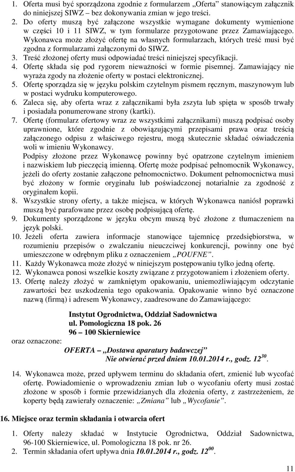 Wykonawca może złożyć ofertę na własnych formularzach, których treść musi być zgodna z formularzami załączonymi do SIWZ. 3. Treść złożonej oferty musi odpowiadać treści niniejszej specyfikacji. 4.