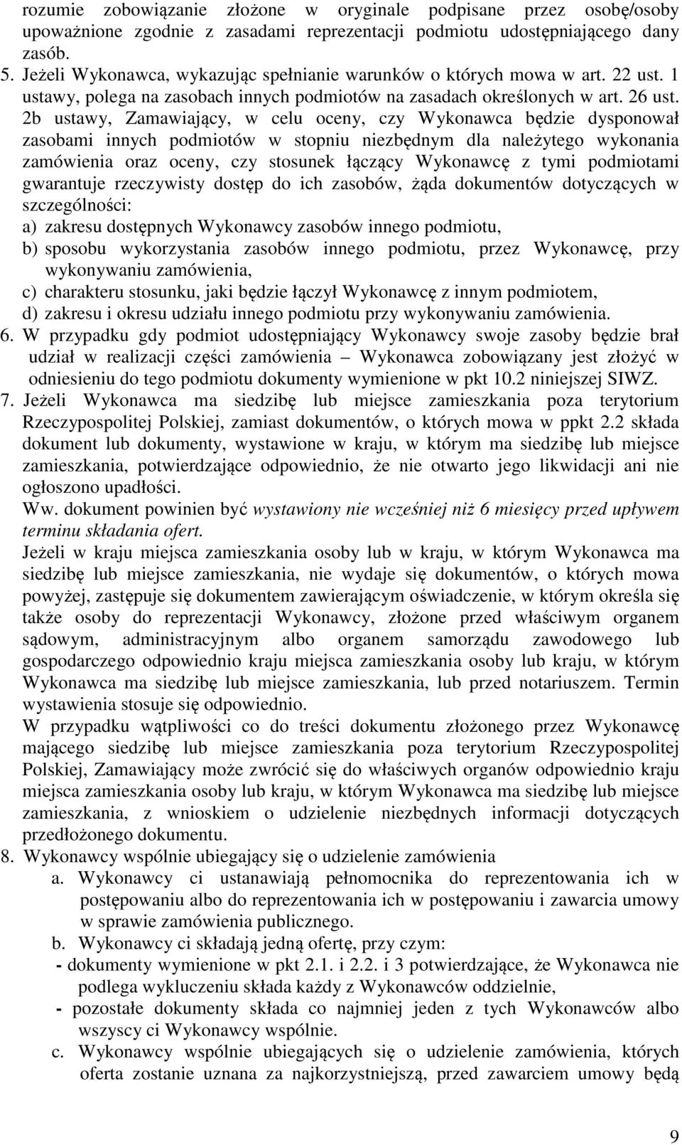 2b ustawy, Zamawiający, w celu oceny, czy Wykonawca będzie dysponował zasobami innych podmiotów w stopniu niezbędnym dla należytego wykonania zamówienia oraz oceny, czy stosunek łączący Wykonawcę z
