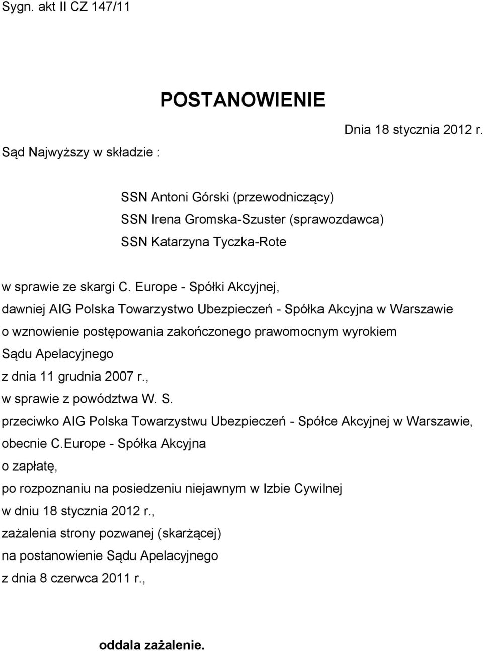 Europe - Spółki Akcyjnej, dawniej AIG Polska Towarzystwo Ubezpieczeń - Spółka Akcyjna w Warszawie o wznowienie postępowania zakończonego prawomocnym wyrokiem Sądu Apelacyjnego z dnia 11