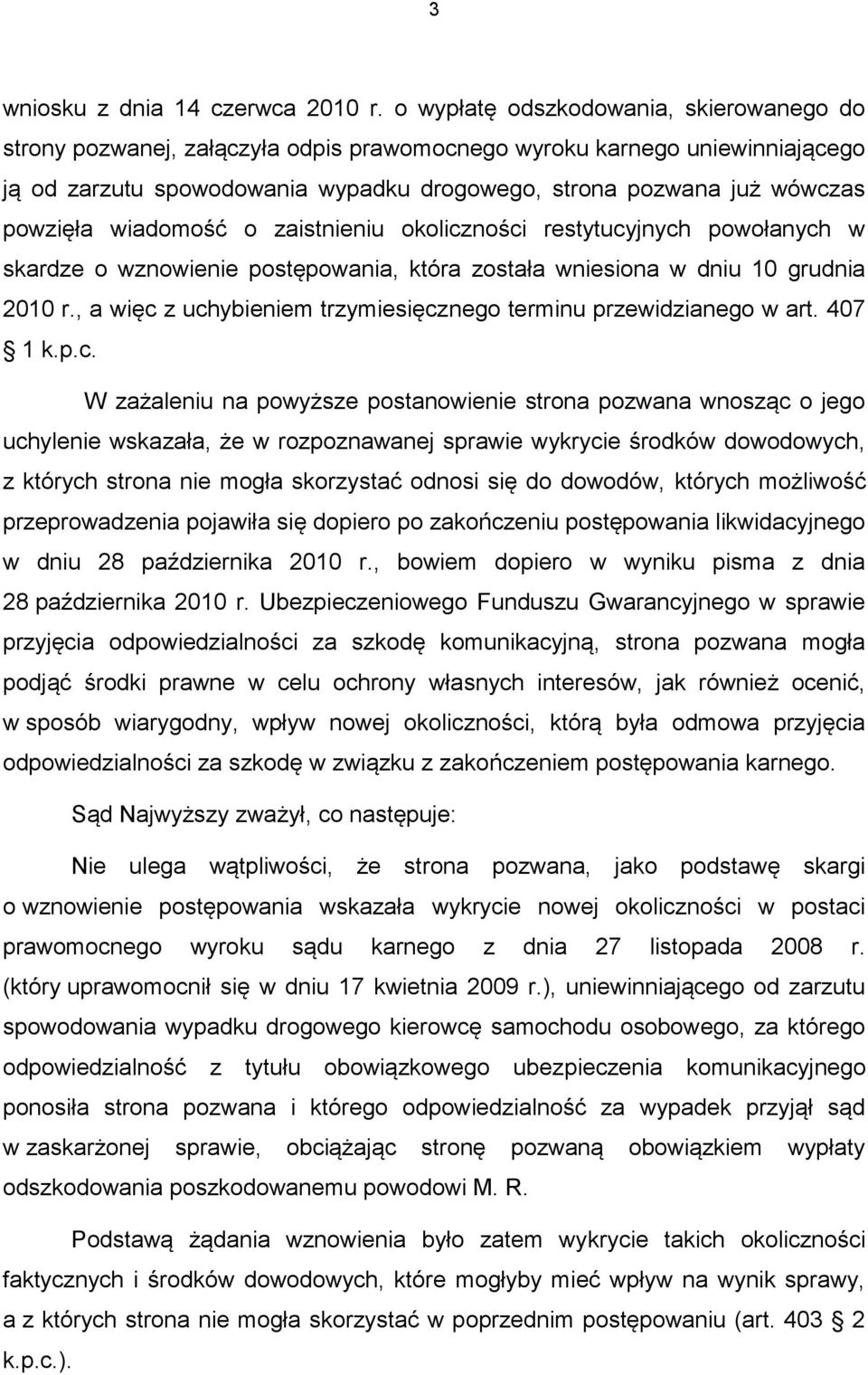 powzięła wiadomość o zaistnieniu okoliczności restytucyjnych powołanych w skardze o wznowienie postępowania, która została wniesiona w dniu 10 grudnia 2010 r.