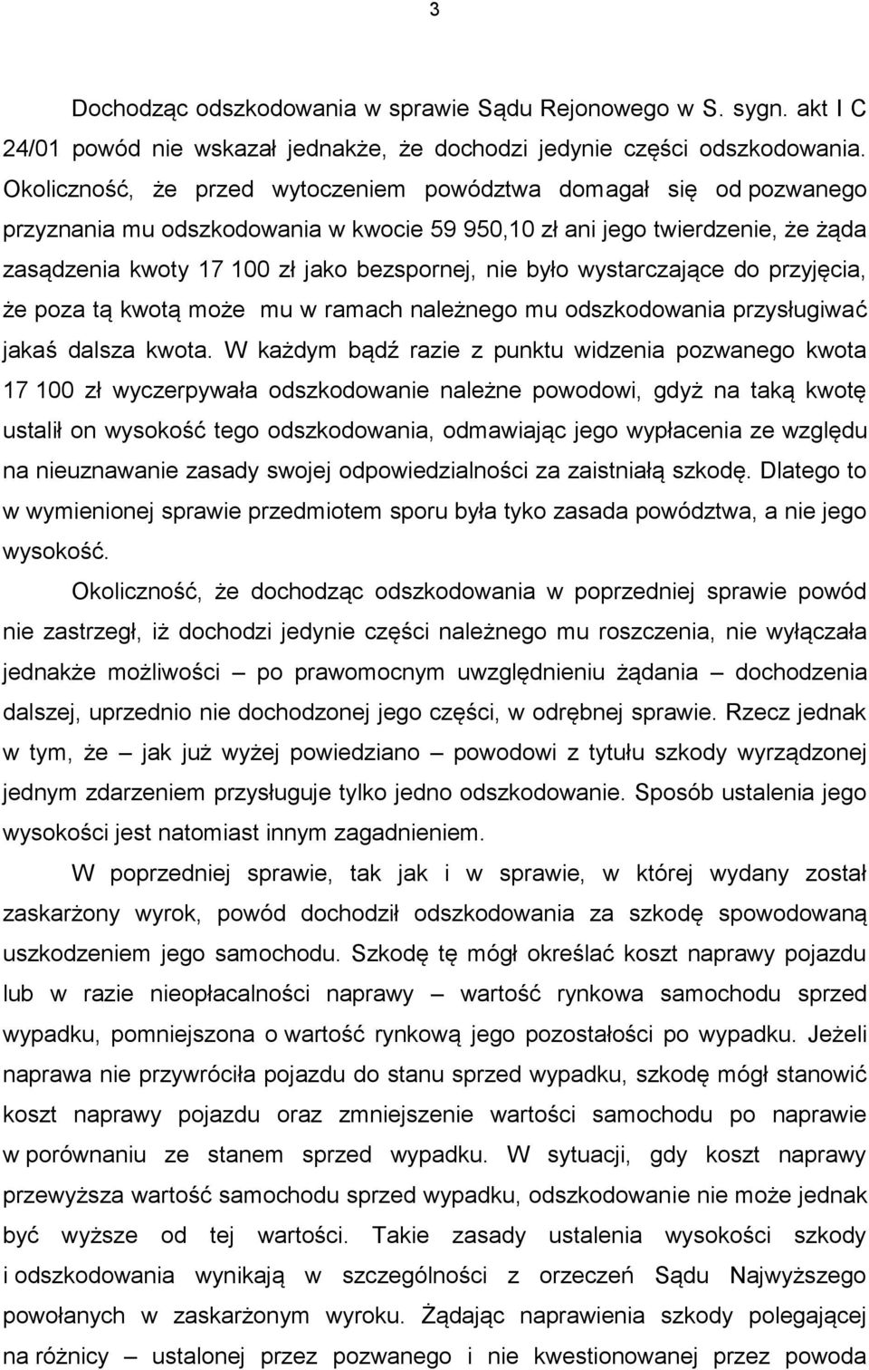 było wystarczające do przyjęcia, że poza tą kwotą może mu w ramach należnego mu odszkodowania przysługiwać jakaś dalsza kwota.