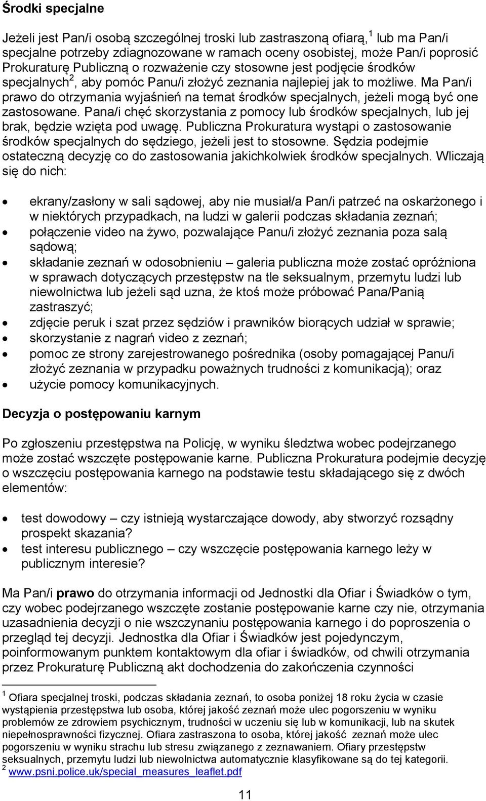 Ma Pan/i prawo do otrzymania wyjaśnień na temat środków specjalnych, jeżeli mogą być one zastosowane. Pana/i chęć skorzystania z pomocy lub środków specjalnych, lub jej brak, będzie wzięta pod uwagę.