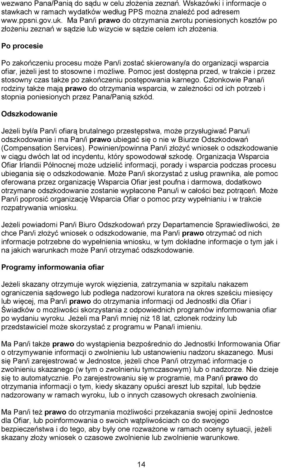 Po procesie Po zakończeniu procesu może Pan/i zostać skierowany/a do organizacji wsparcia ofiar, jeżeli jest to stosowne i możliwe.