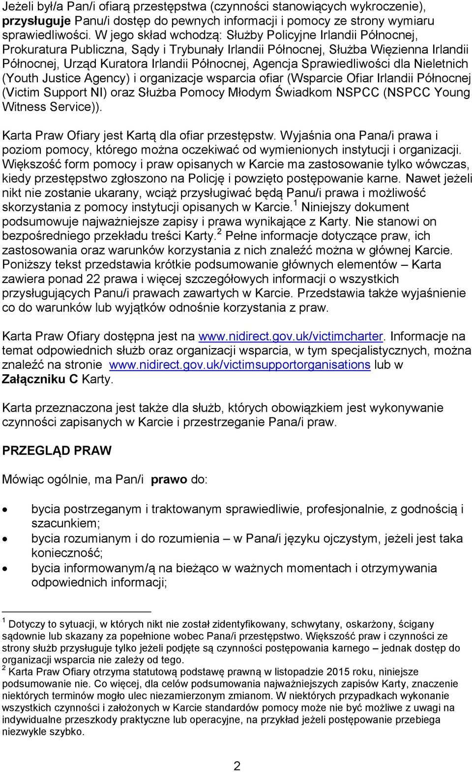 Sprawiedliwości dla Nieletnich (Youth Justice Agency) i organizacje wsparcia ofiar (Wsparcie Ofiar Irlandii Północnej (Victim Support NI) oraz Służba Pomocy Młodym Świadkom NSPCC (NSPCC Young Witness
