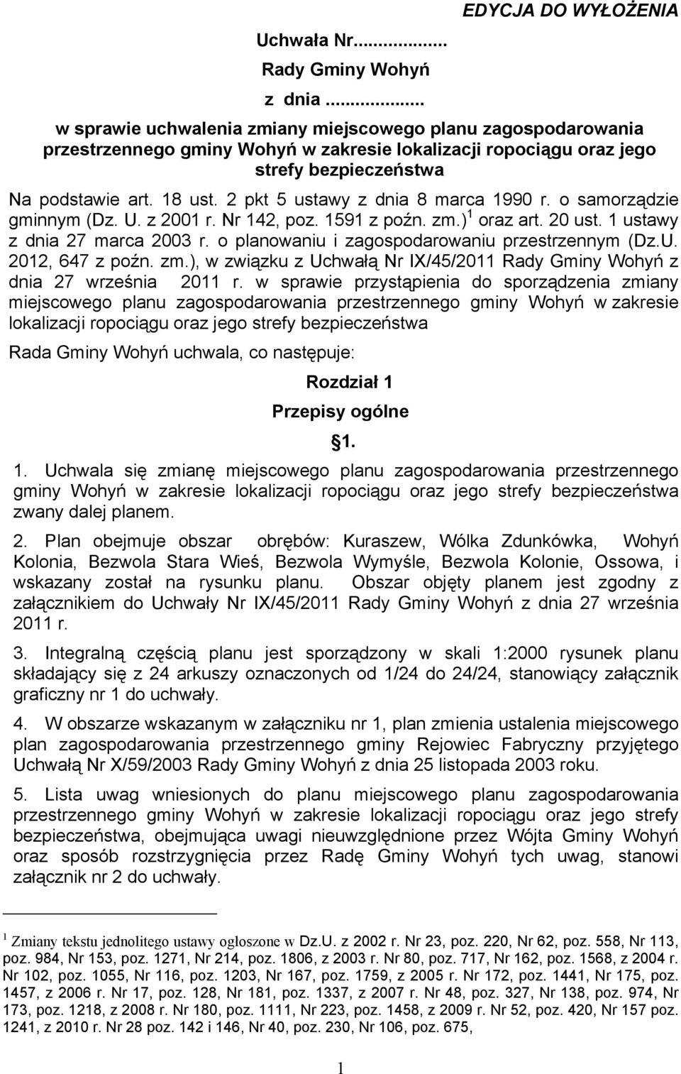 2 pkt 5 ustawy z dnia 8 marca 1990 r. o samorządzie gminnym (Dz. U. z 2001 r. Nr 142, poz. 1591 z poźn. zm.) 1 oraz art. 20 ust. 1 ustawy z dnia 27 marca 2003 r.