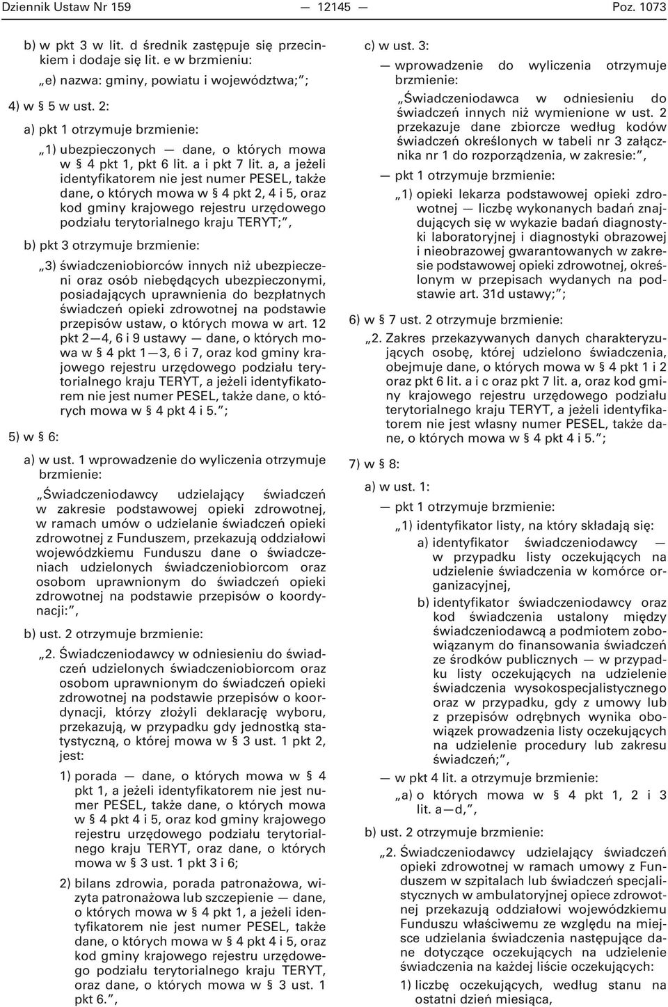 a, a jeżeli identyfikatorem nie jest numer PESEL, także dane, o których mowa w 4 pkt 2, 4 i 5, oraz kod gminy krajowego rejestru urzędowego podziału terytorialnego kraju TERYT;, b) pkt 3 otrzymuje