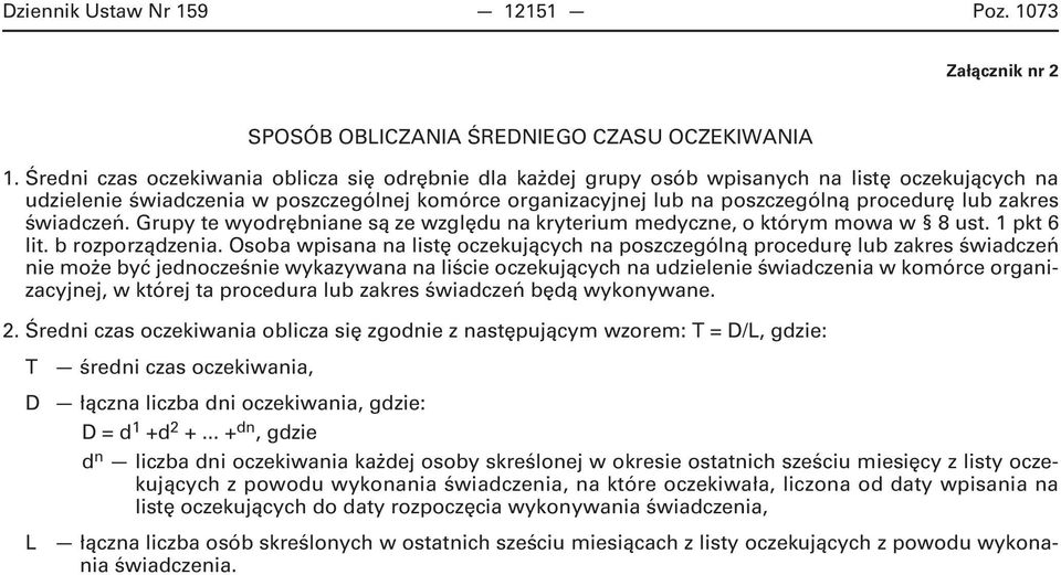 zakres świadczeń. Grupy te wyodrębniane są ze względu na kryterium medyczne, o którym mowa w 8 ust. 1 pkt 6 lit. b rozporządzenia.