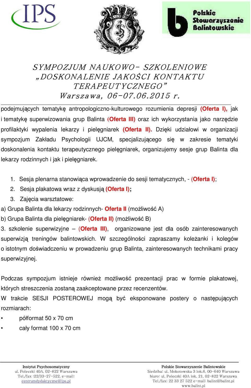 Dzięki udziałowi w organizacji sympozjum Zakładu Psychologii UJCM, specjalizującego się w zakresie tematyki doskonalenia kontaktu terapeutycznego pielęgniarek, organizujemy sesje grup Balinta dla