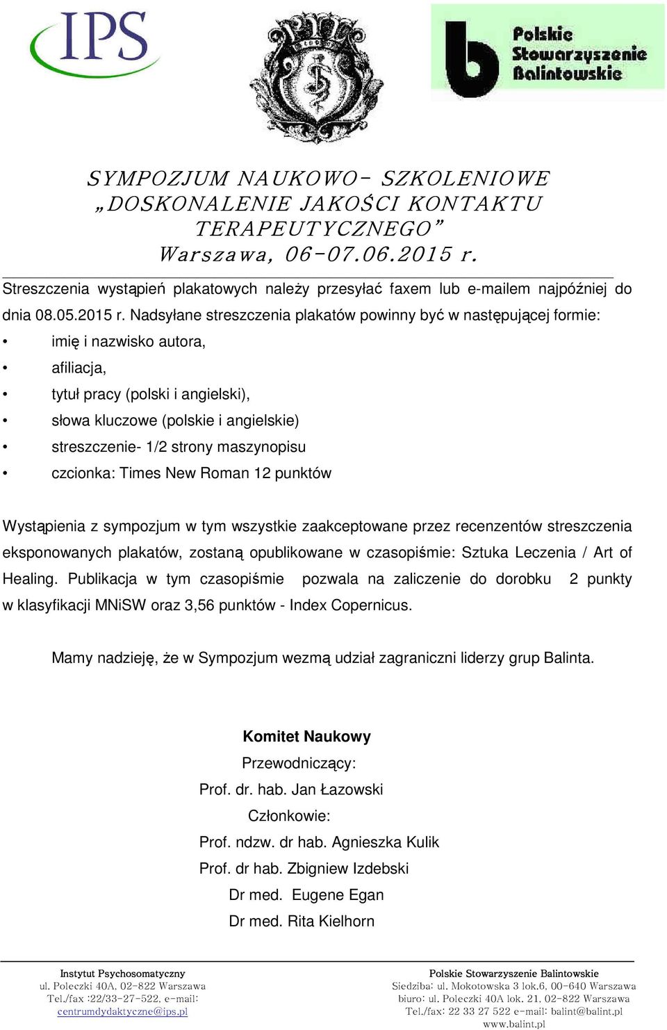 maszynopisu czcionka: Times New Roman 12 punktów Wystąpienia z sympozjum w tym wszystkie zaakceptowane przez recenzentów streszczenia eksponowanych plakatów, zostaną opublikowane w czasopiśmie: