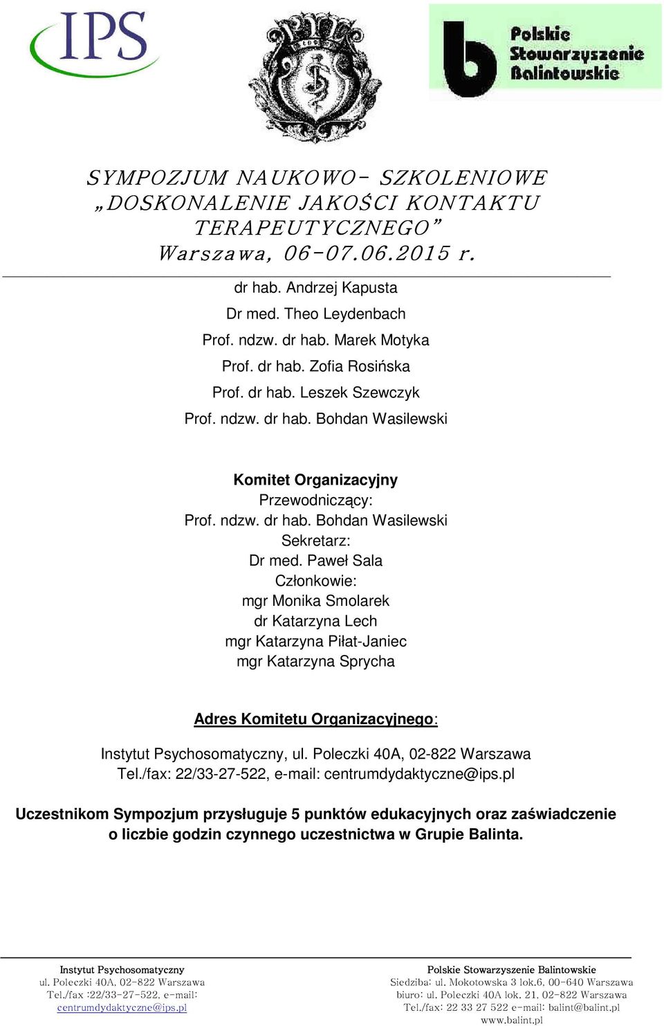 Paweł Sala Członkowie: mgr Monika Smolarek dr Katarzyna Lech mgr Katarzyna Piłat-Janiec mgr Katarzyna Sprycha Adres Komitetu Organizacyjnego:,