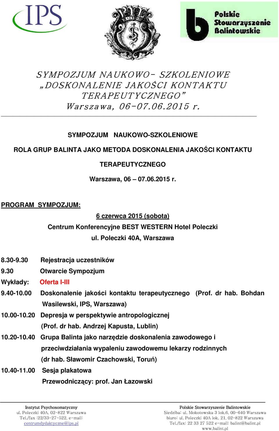 30 Otwarcie Sympozjum Wykłady: Oferta I-III 9.40-10.00 Doskonalenie jakości kontaktu terapeutycznego (Prof. dr hab. Bohdan Wasilewski, IPS, Warszawa) 10.00-10.