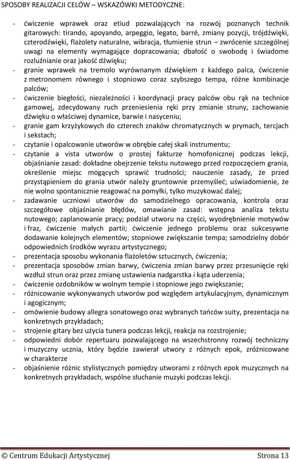 dźwięku; - granie wprawek na tremolo wyrównanym dźwiękiem z każdego palca, ćwiczenie z metronomem równego i stopniowo coraz szybszego tempa, różne kombinacje palców; - ćwiczenie biegłości,