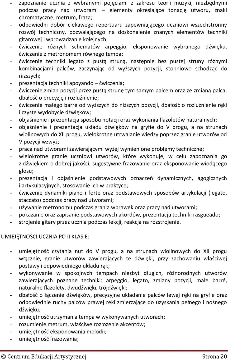schematów arpeggio, eksponowanie wybranego dźwięku, ćwiczenie z metronomem równego tempa; - ćwiczenie techniki legato z pustą struną, następnie bez pustej struny różnymi kombinacjami palców,