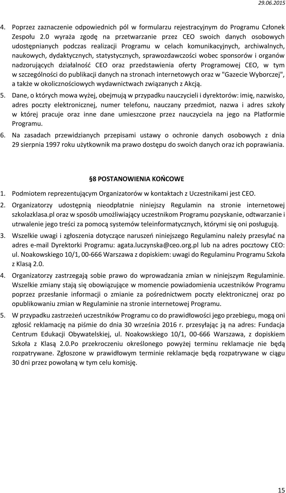 sprawozdawczości wobec sponsorów i organów nadzorujących działalność CEO oraz przedstawienia oferty Programowej CEO, w tym w szczególności do publikacji danych na stronach internetowych oraz w