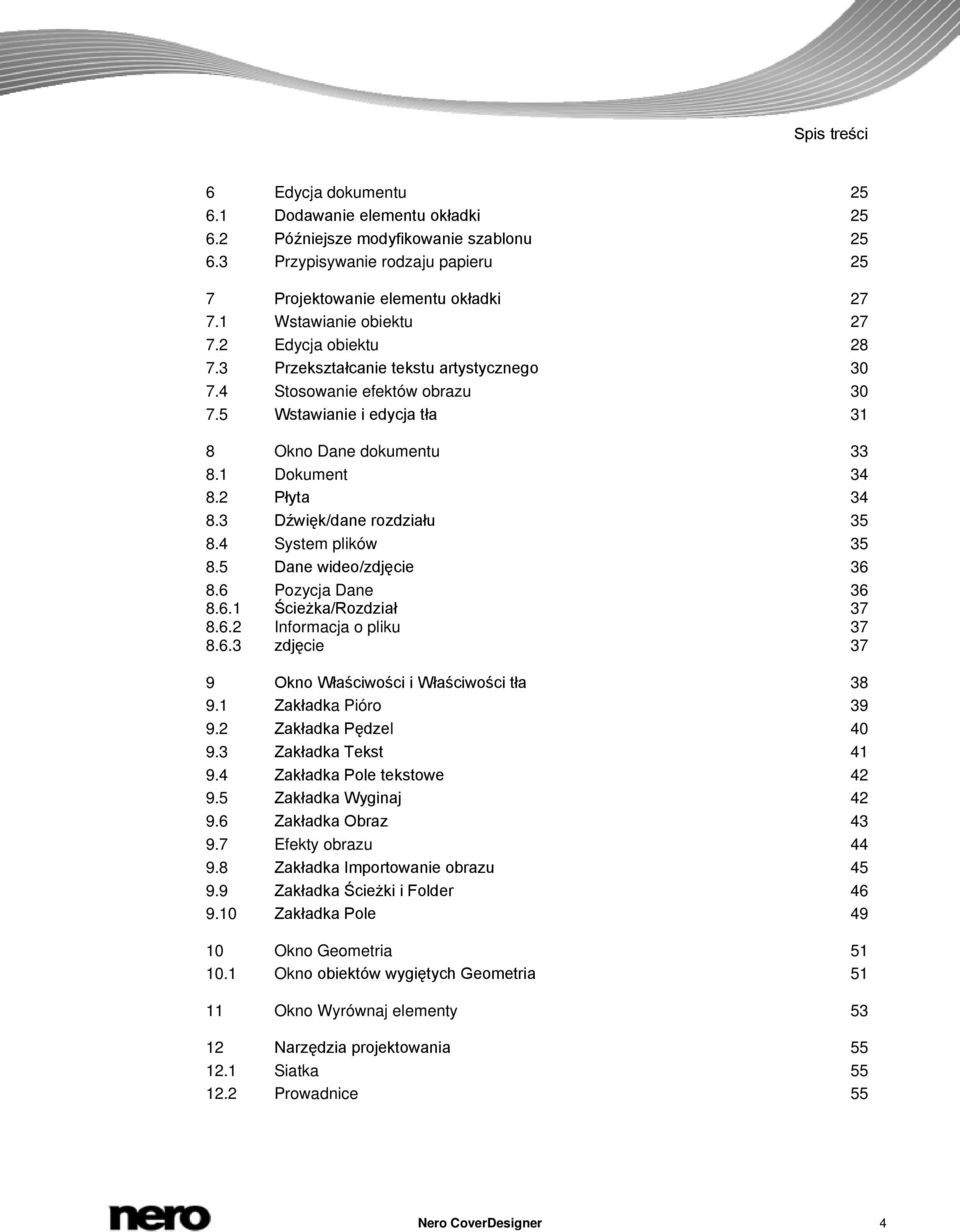 2 Płyta 34 8.3 Dźwięk/dane rozdziału 35 8.4 System plików 35 8.5 Dane wideo/zdjęcie 36 8.6 Pozycja Dane 36 8.6.1 Ścieżka/Rozdział 37 8.6.2 Informacja o pliku 37 8.6.3 zdjęcie 37 9 Okno Właściwości i Właściwości tła 38 9.