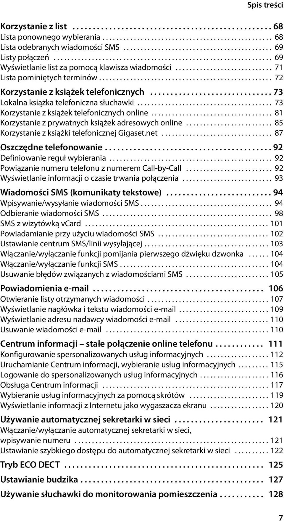 ........................... 71 Lista pominiętych terminów.................................................. 72 Korzystanie z książek telefonicznych.............................. 73 Lokalna książka telefoniczna słuchawki.