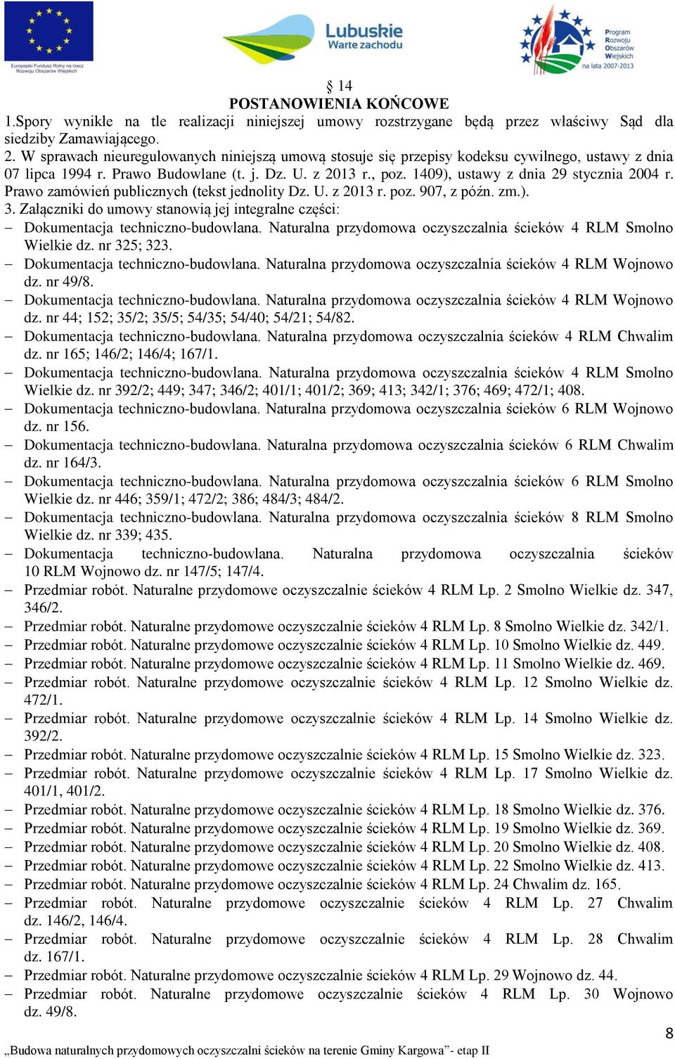 1409), ustawy z dnia 29 stycznia 2004 r. Prawo zamówień publicznych (tekst jednolity Dz. U. z 2013 r. poz. 907, z późn. zm.). 3.