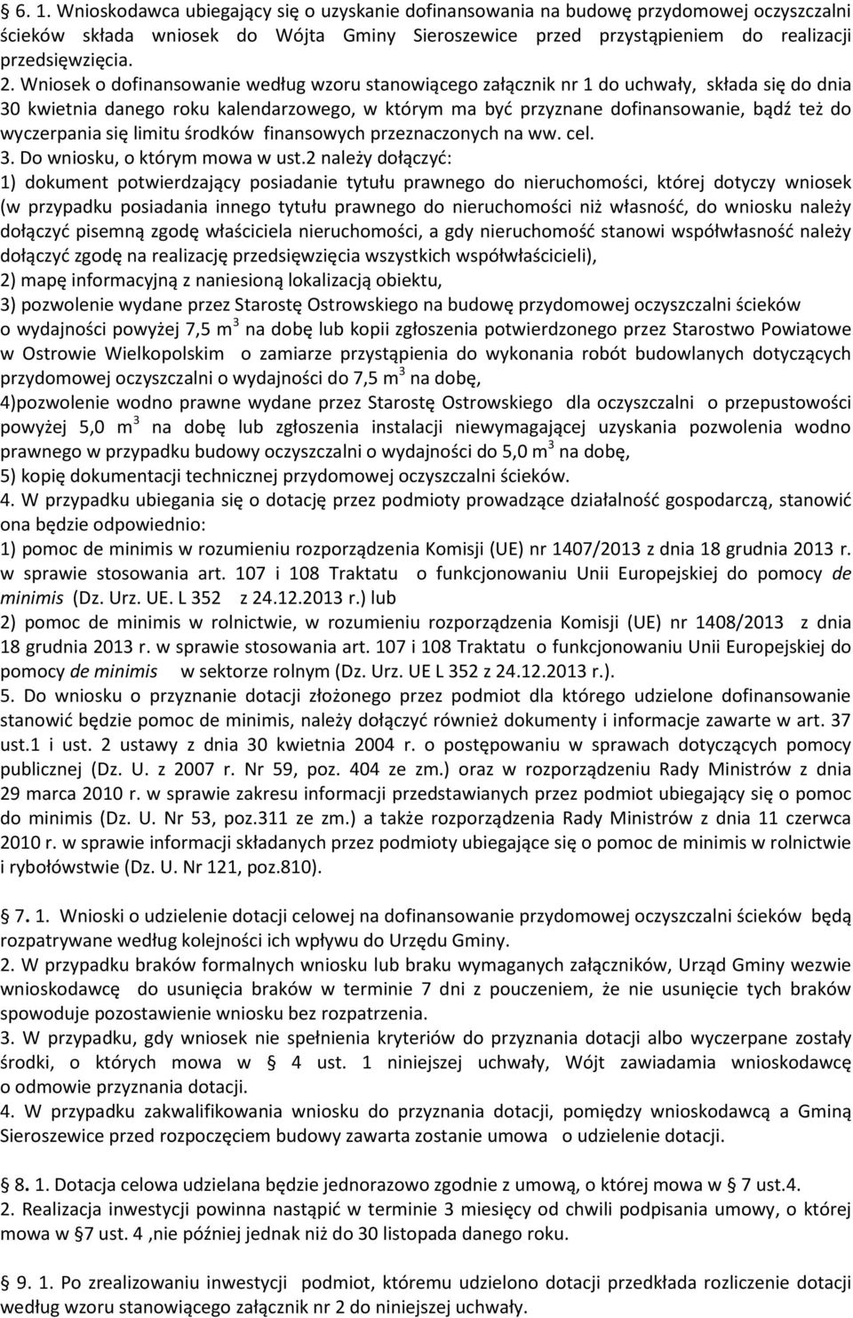 wyczerpania się limitu środków finansowych przeznaczonych na ww. cel. 3. Do wniosku, o którym mowa w ust.