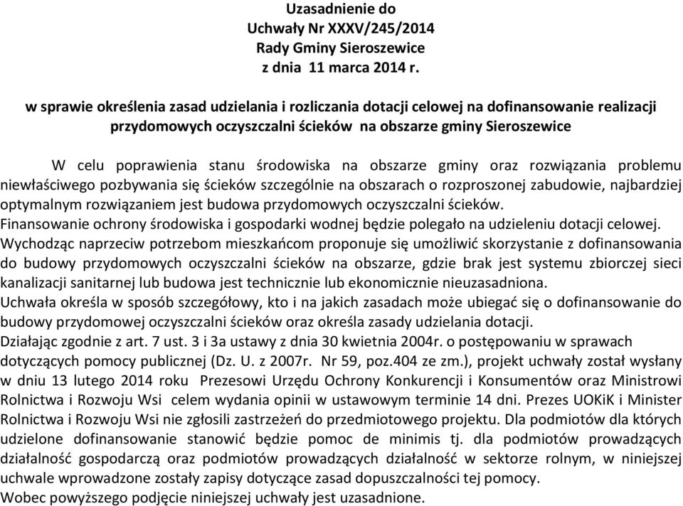 na obszarze gminy oraz rozwiązania problemu niewłaściwego pozbywania się ścieków szczególnie na obszarach o rozproszonej zabudowie, najbardziej optymalnym rozwiązaniem jest budowa przydomowych