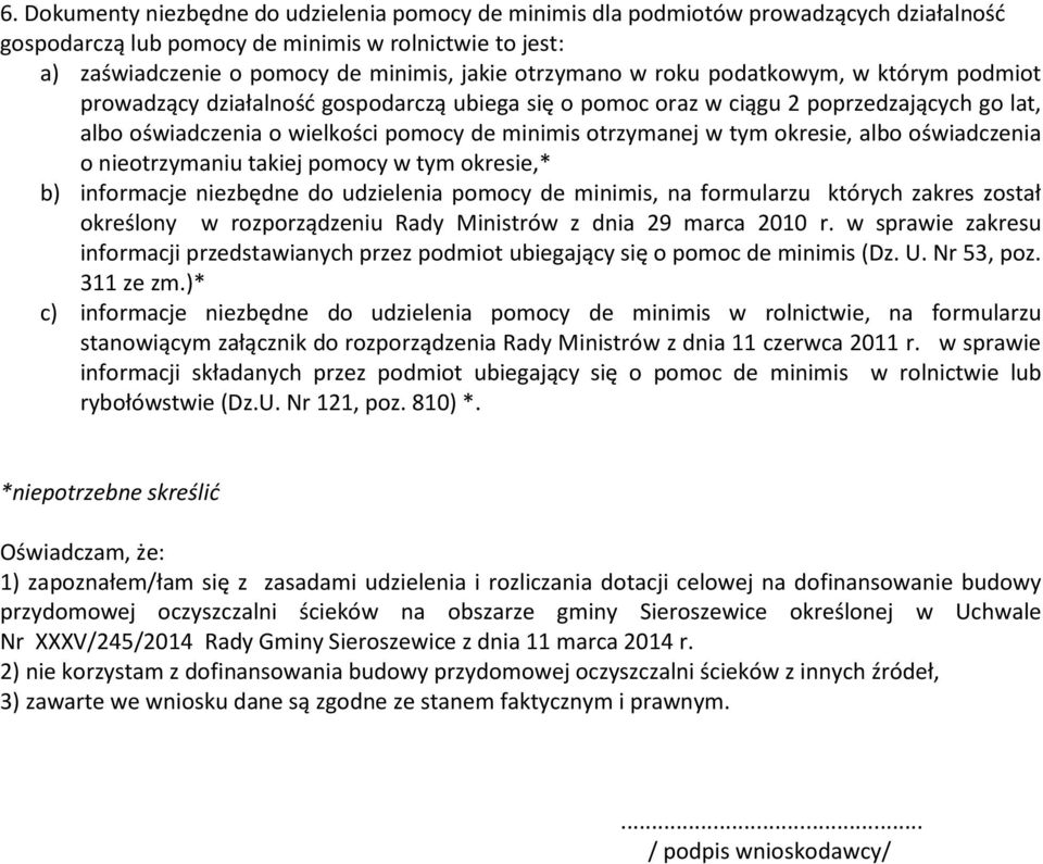 tym okresie, albo oświadczenia o nieotrzymaniu takiej pomocy w tym okresie,* b) informacje niezbędne do udzielenia pomocy de minimis, na formularzu których zakres został określony w rozporządzeniu