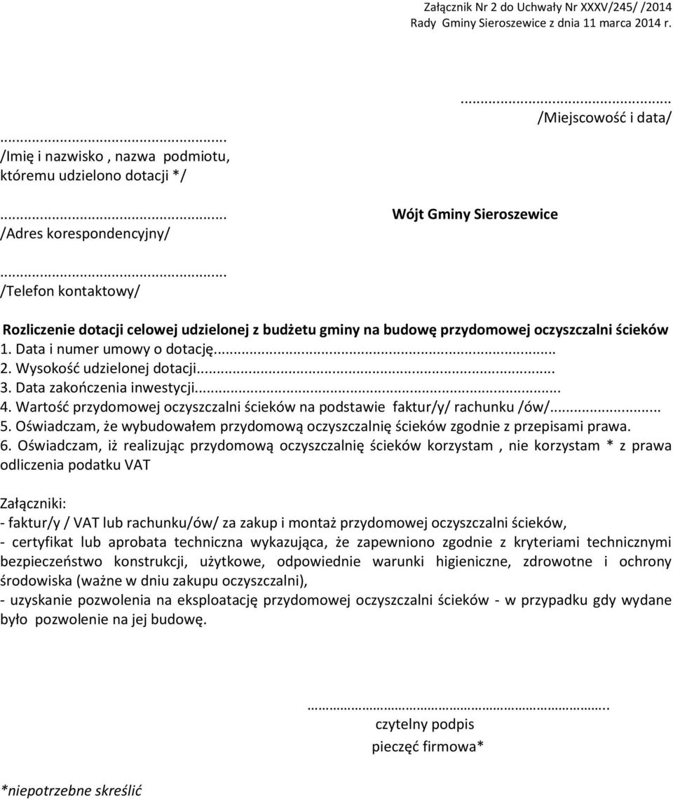 Data i numer umowy o dotację... 2. Wysokość udzielonej dotacji... 3. Data zakończenia inwestycji... 4. Wartość przydomowej oczyszczalni ścieków na podstawie faktur/y/ rachunku /ów/... 5.