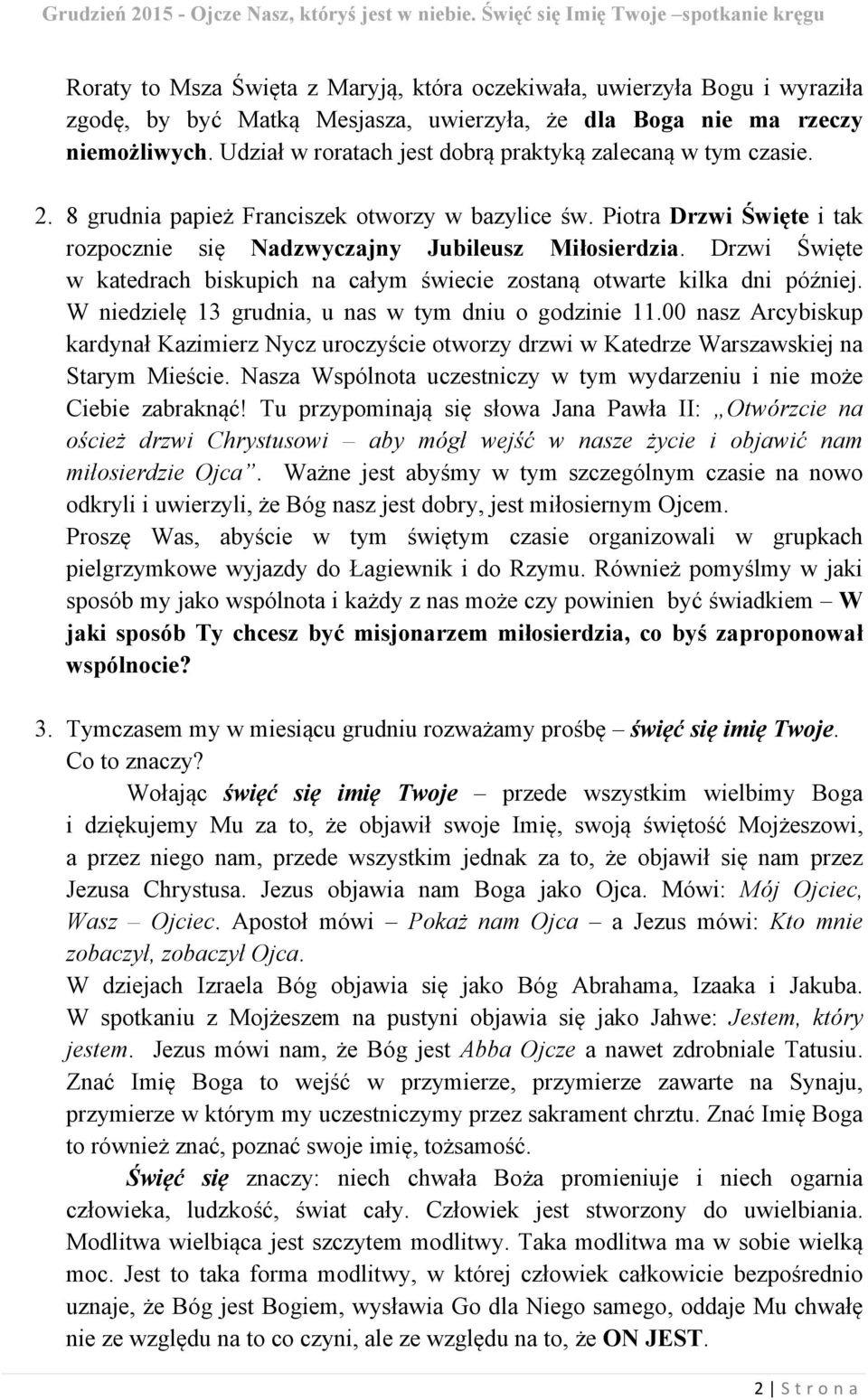 Udział w roratach jest dobrą praktyką zalecaną w tym czasie. 2. 8 grudnia papież Franciszek otworzy w bazylice św. Piotra Drzwi Święte i tak rozpocznie się Nadzwyczajny Jubileusz Miłosierdzia.