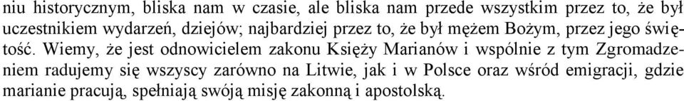 Wiemy, że jest odnowicielem zakonu Księży Marianów i wspólnie z tym Zgromadzeniem radujemy się wszyscy