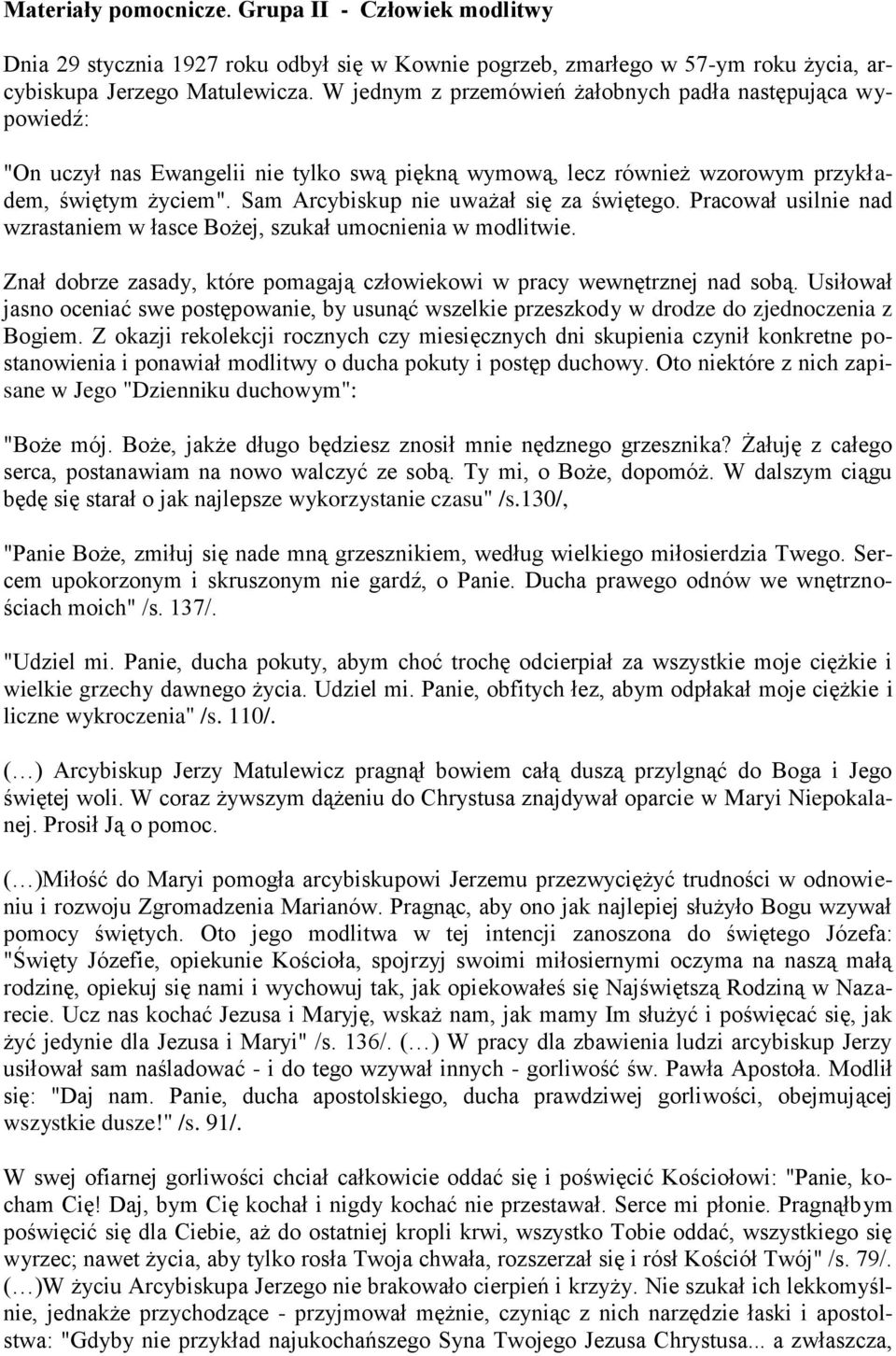 Sam Arcybiskup nie uważał się za świętego. Pracował usilnie nad wzrastaniem w łasce Bożej, szukał umocnienia w modlitwie. Znał dobrze zasady, które pomagają człowiekowi w pracy wewnętrznej nad sobą.