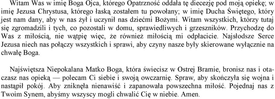 Przychodzę do Was z miłością, nie wątpię więc, że również miłością mi odpłacicie.