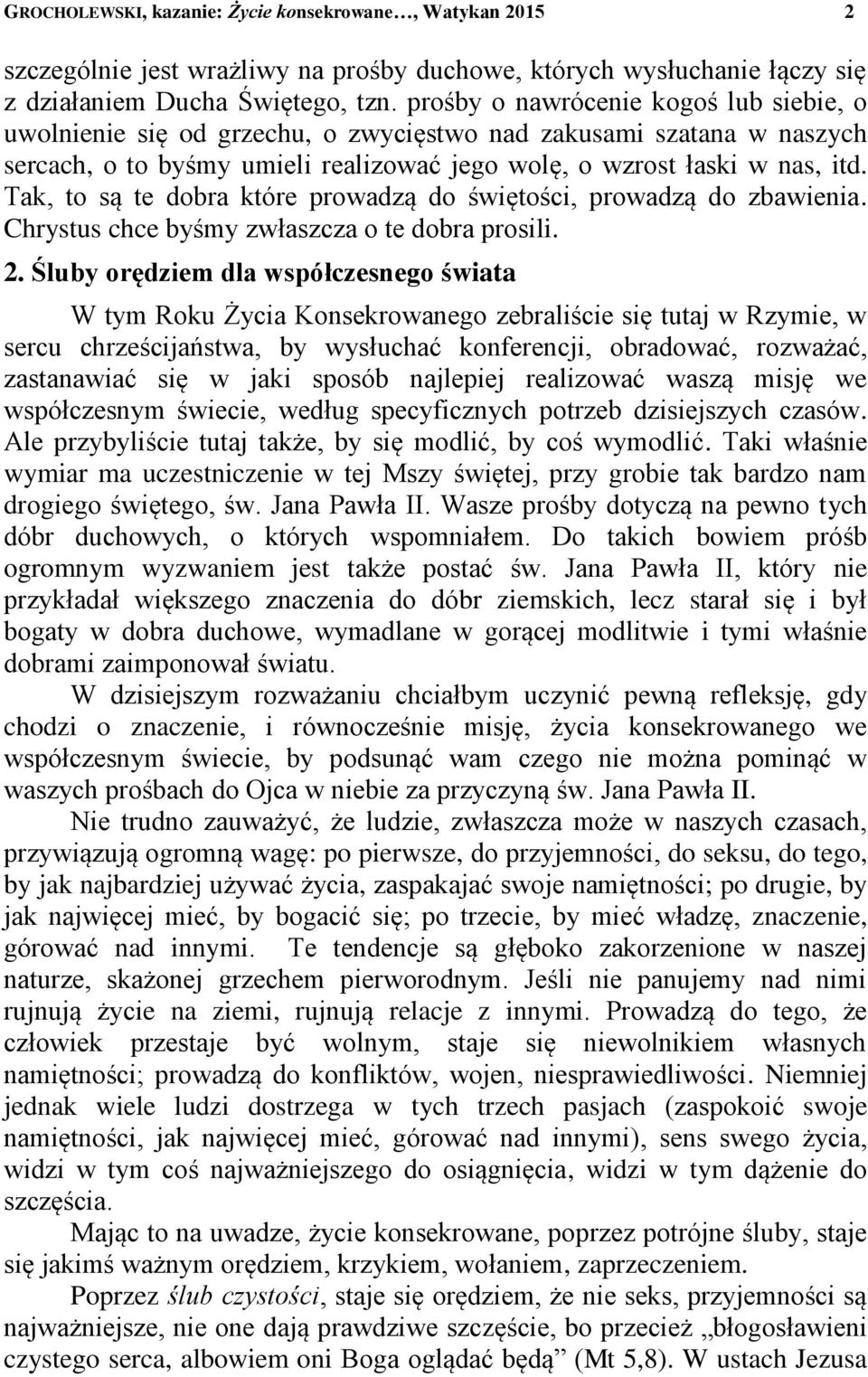 Tak, to są te dobra które prowadzą do świętości, prowadzą do zbawienia. Chrystus chce byśmy zwłaszcza o te dobra prosili. 2.