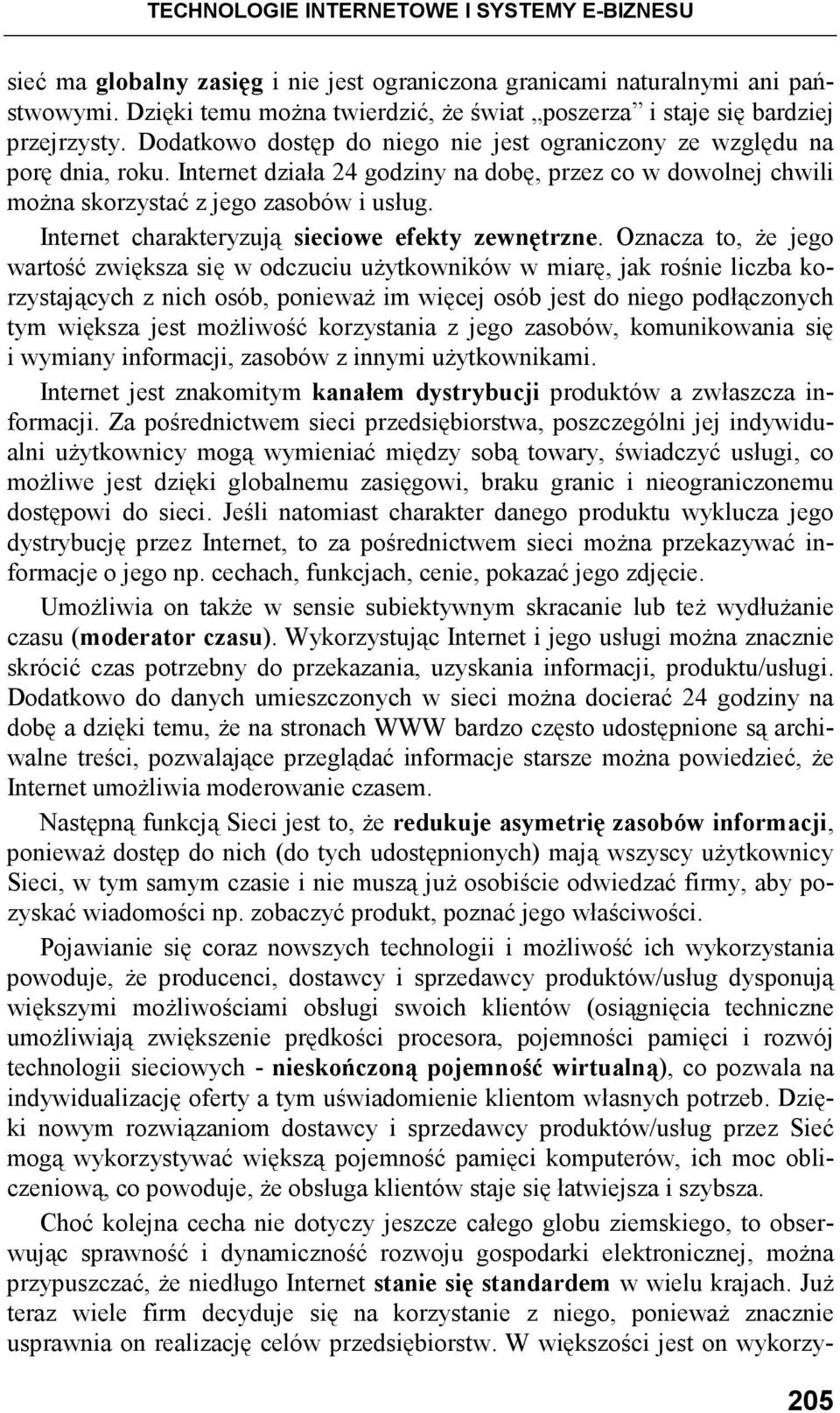 Internet działa 24 godziny na dobę, przez co w dowolnej chwili moŝna skorzystać z jego zasobów i usług. Internet charakteryzują sieciowe efekty zewnętrzne.