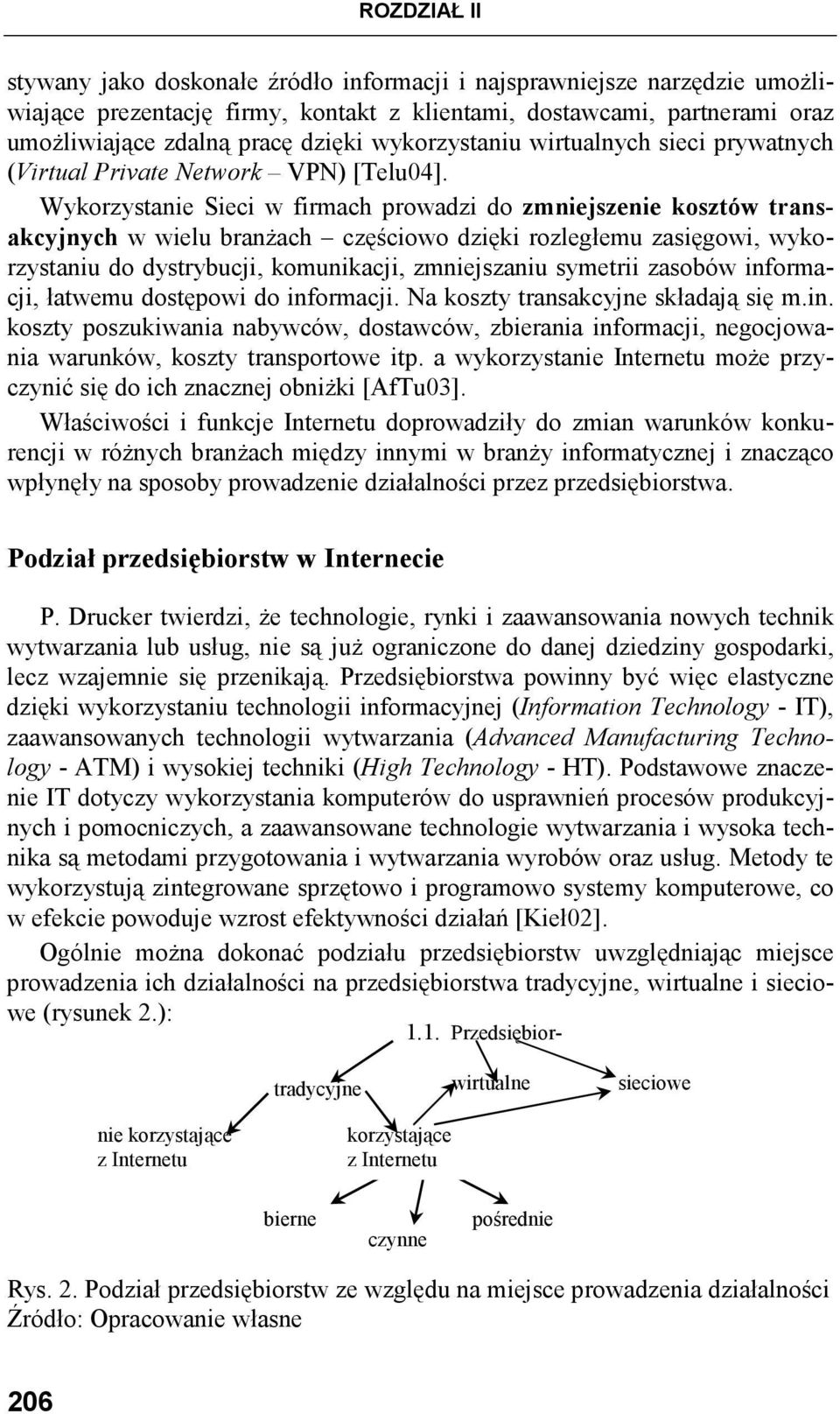 Wykorzystanie Sieci w firmach prowadzi do zmniejszenie kosztów transakcyjnych w wielu branŝach częściowo dzięki rozległemu zasięgowi, wykorzystaniu do dystrybucji, komunikacji, zmniejszaniu symetrii