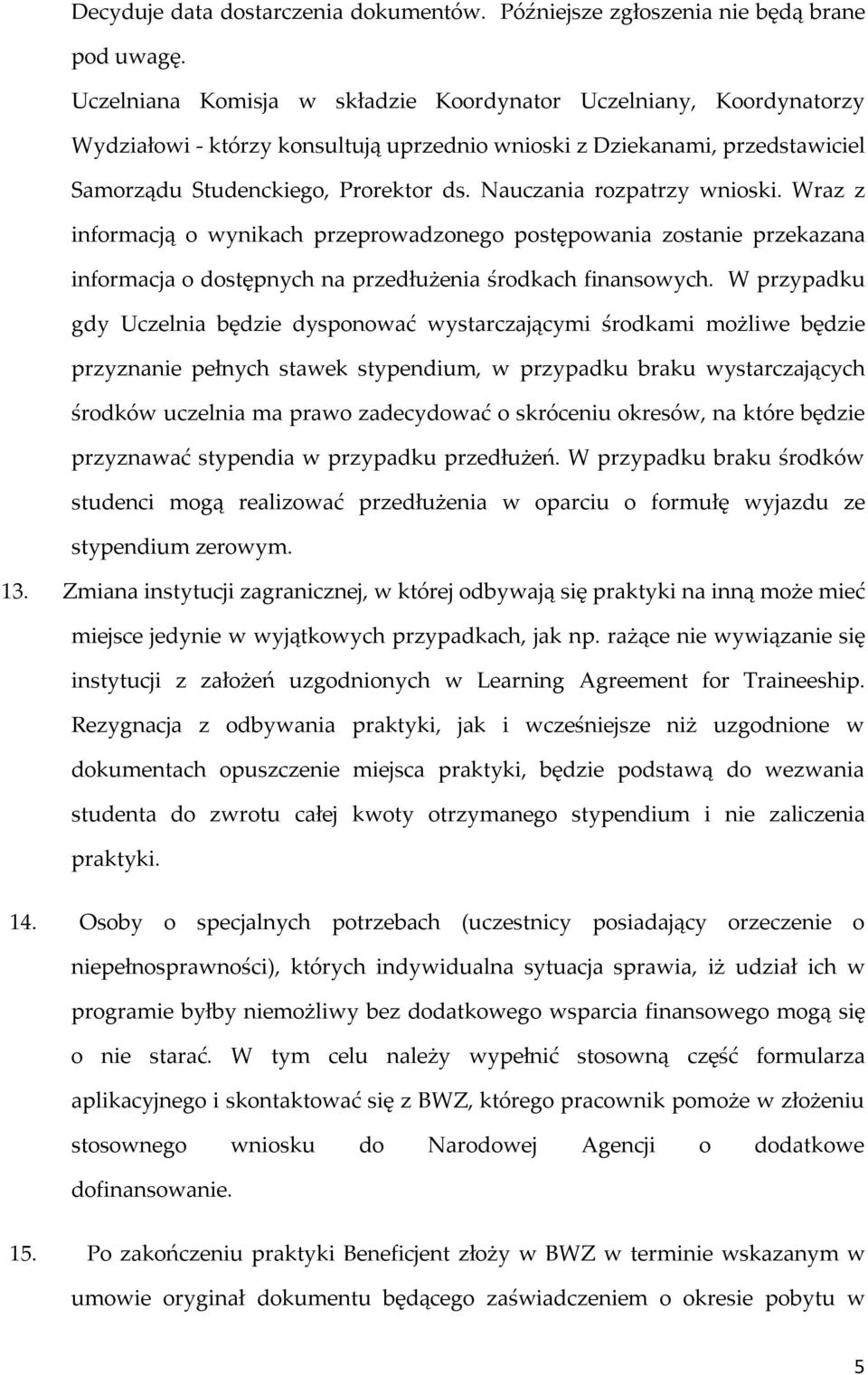 Nauczania rozpatrzy wnioski. Wraz z informacją o wynikach przeprowadzonego postępowania zostanie przekazana informacja o dostępnych na przedłużenia środkach finansowych.