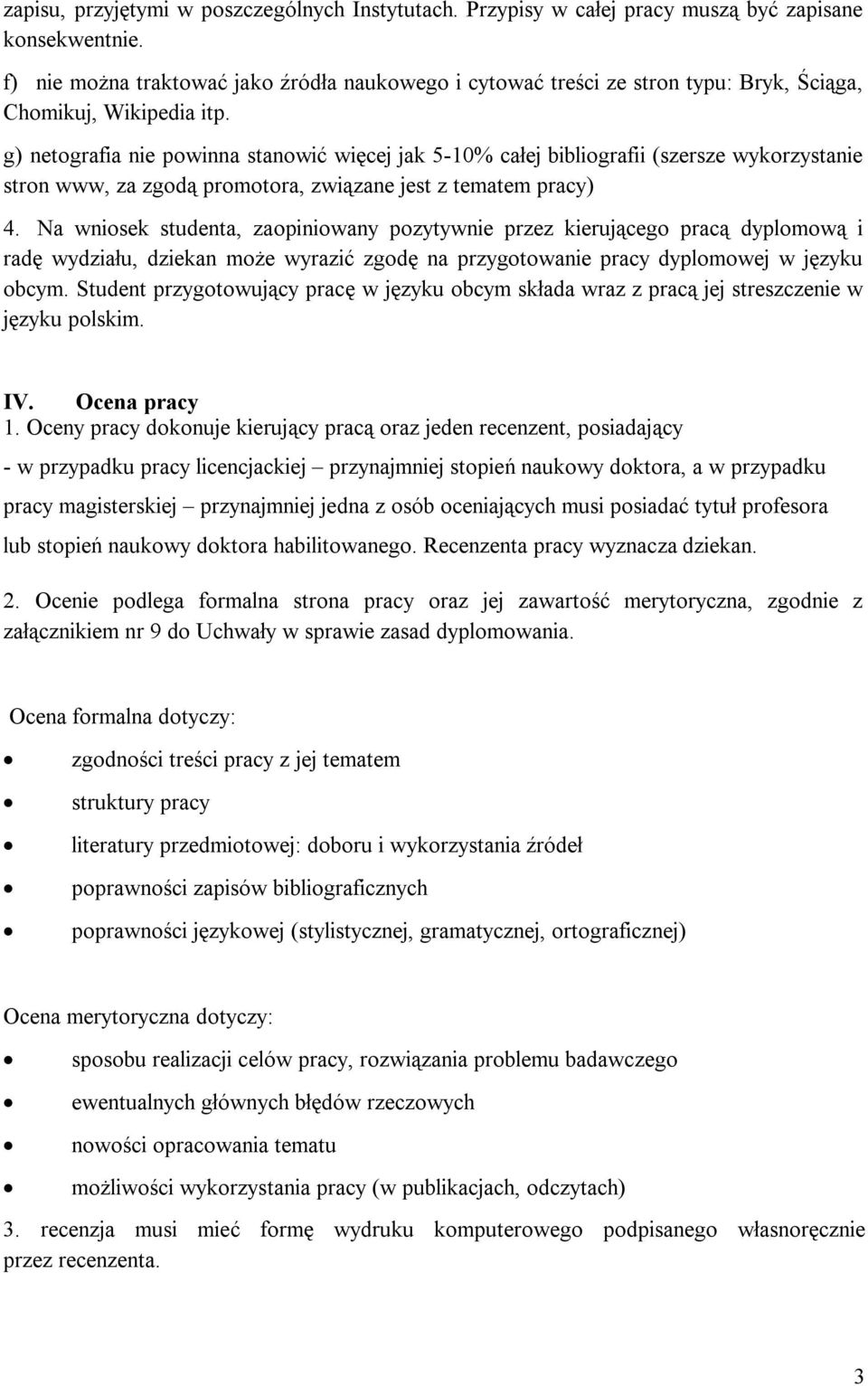 g) netografia nie powinna stanowić więcej jak 5-10% całej bibliografii (szersze wykorzystanie stron www, za zgodą promotora, związane jest z tematem pracy) 4.