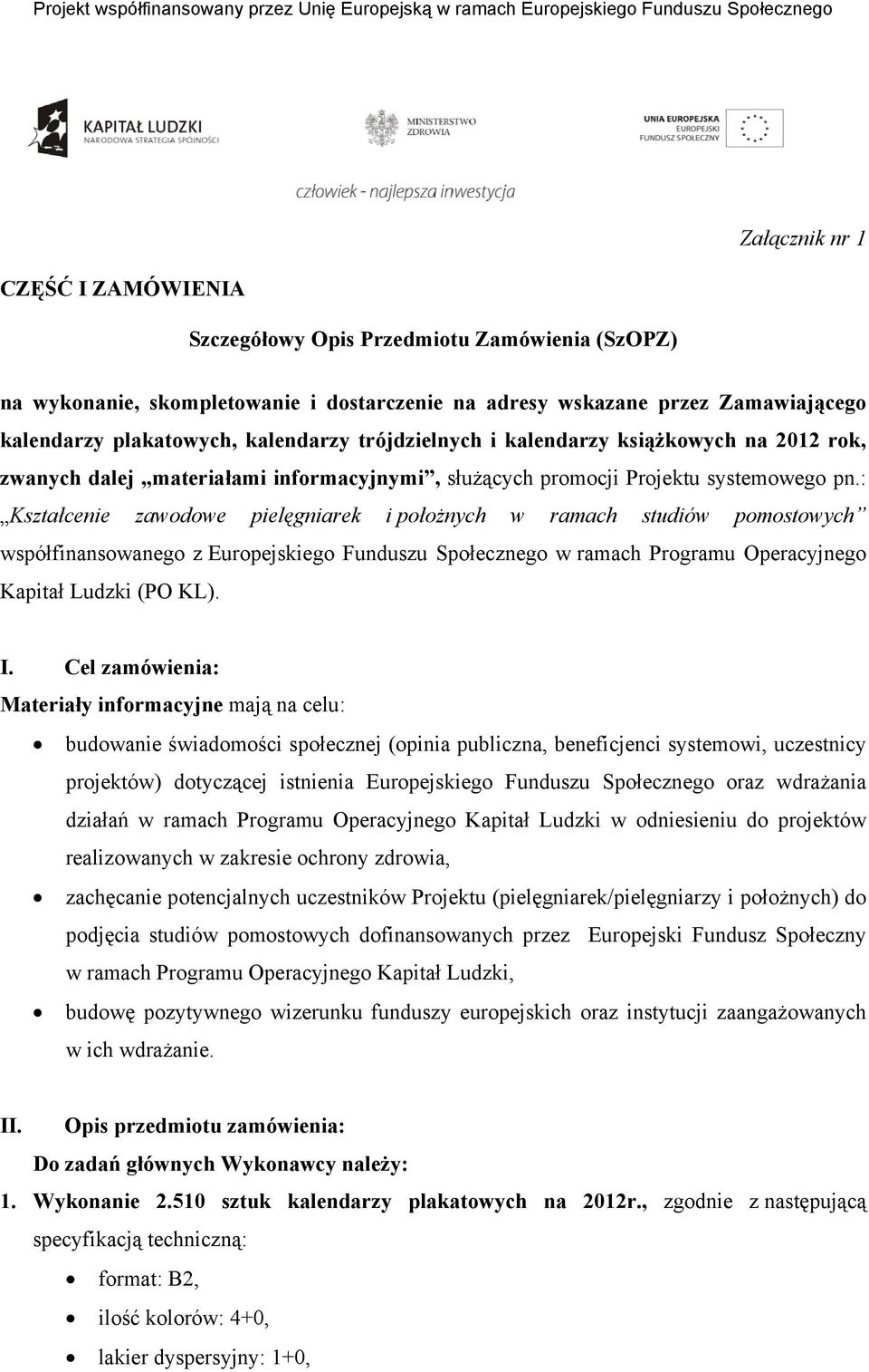 : Kształcenie zawodowe pielęgniarek i położnych w ramach studiów pomostowych współfinansowanego z Europejskiego Funduszu Społecznego w ramach Programu Operacyjnego Kapitał Ludzki (PO KL). I.