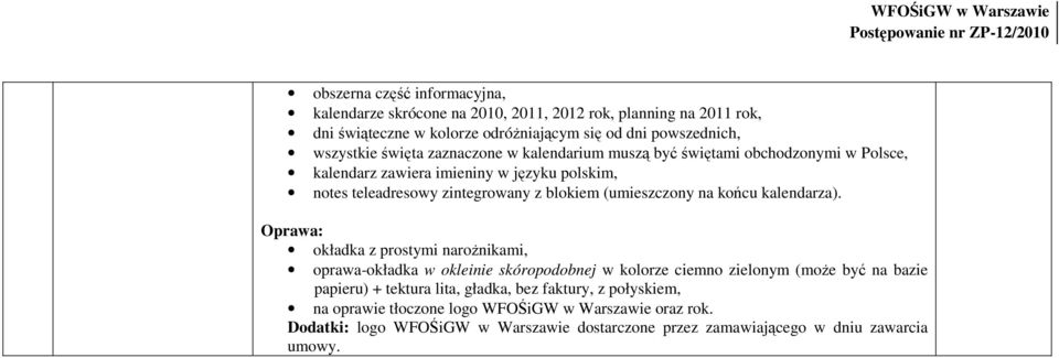 w okleinie skóropodobnej w kolorze ciemno zielonym (moŝe być na bazie papieru) + tektura lita, gładka,